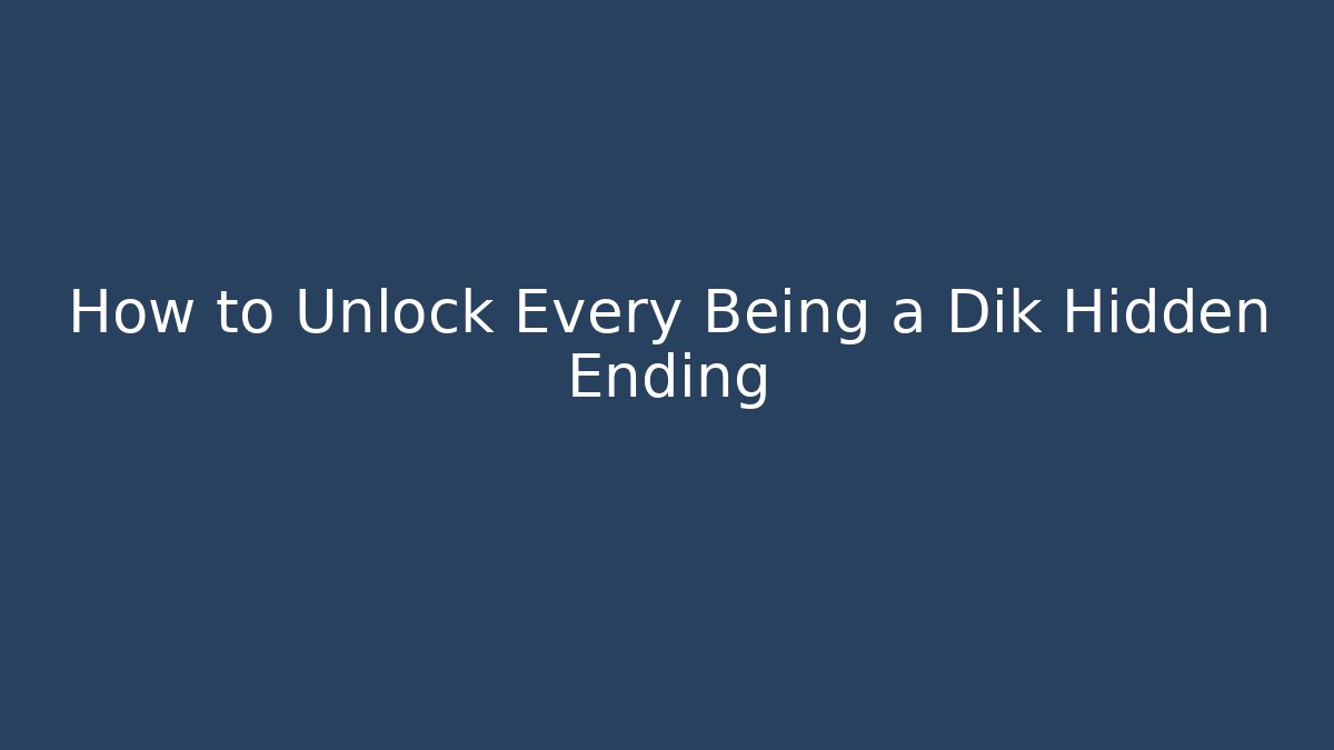 How to Unlock Every Being a Dik Hidden Ending