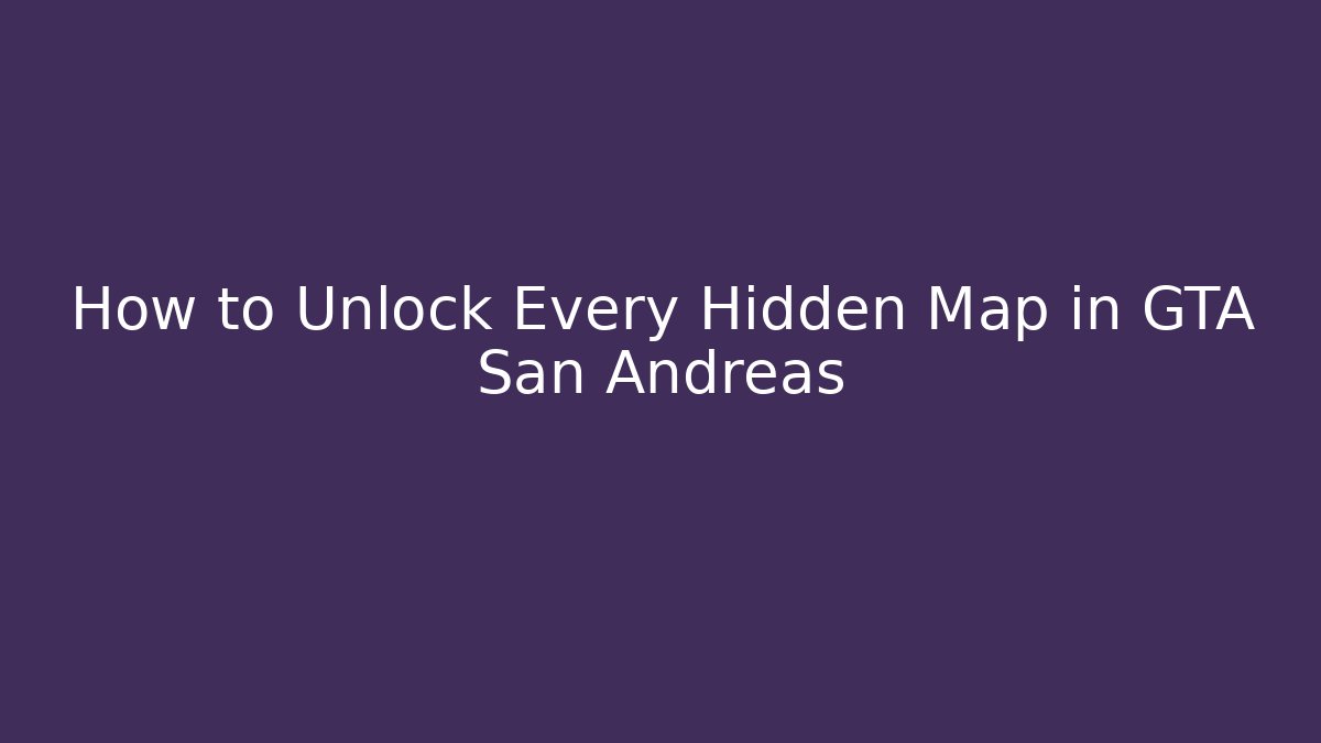 How to Unlock Every Hidden Map in GTA San Andreas