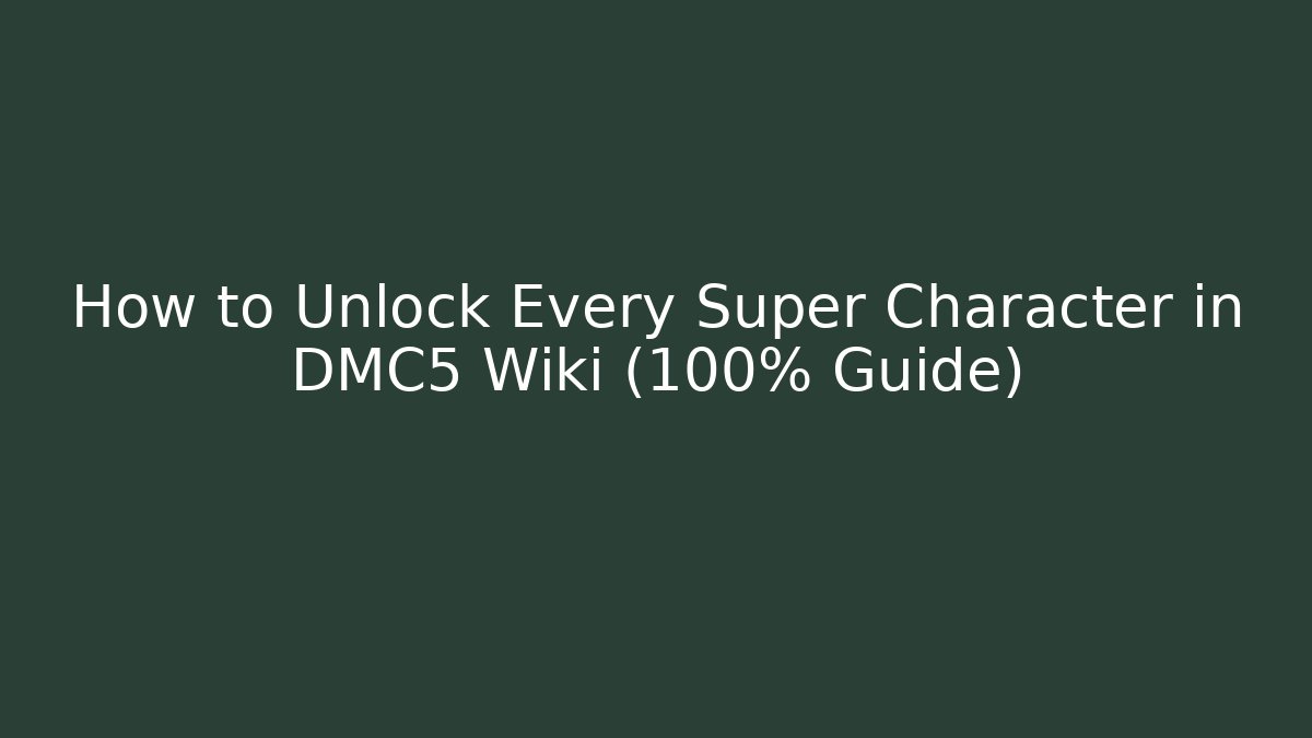 How to Unlock Every Super Character in DMC5 Wiki (100% Guide)
