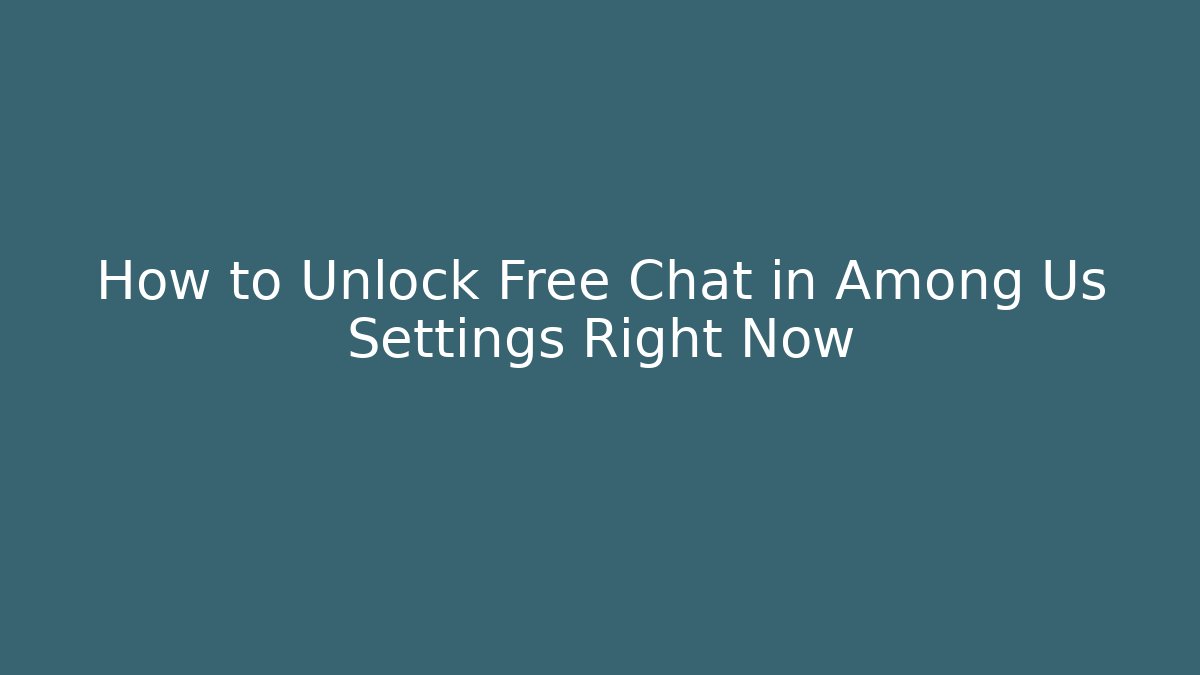 How to Unlock Free Chat in Among Us Settings Right Now