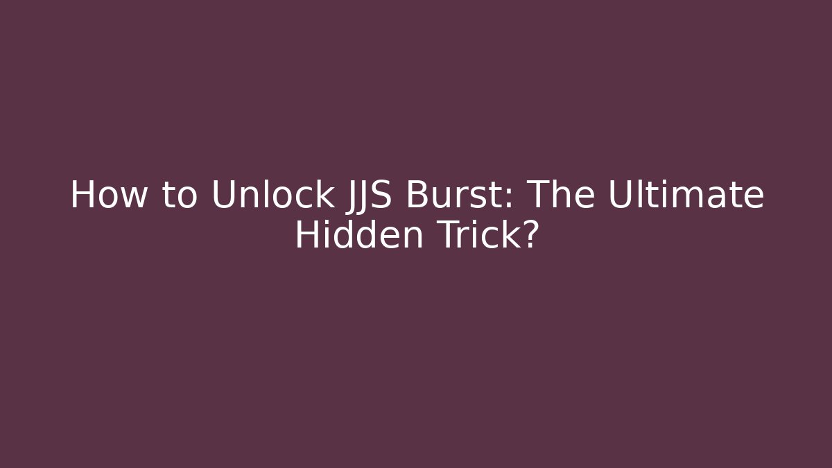 How to Unlock JJS Burst: The Ultimate Hidden Trick?