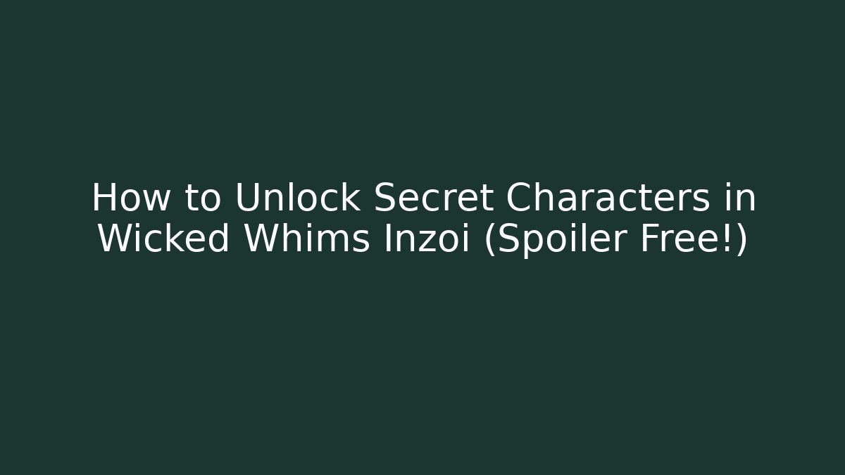 How to Unlock Secret Characters in Wicked Whims Inzoi (Spoiler Free!)