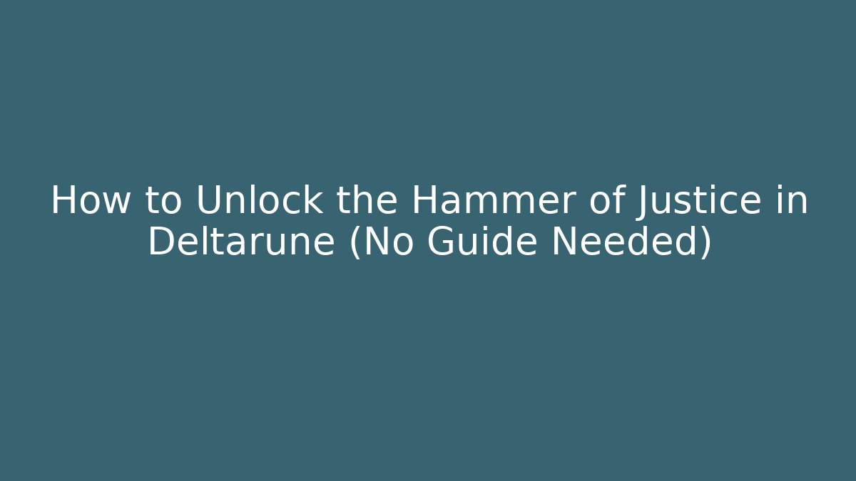 How to Unlock the Hammer of Justice in Deltarune (No Guide Needed)