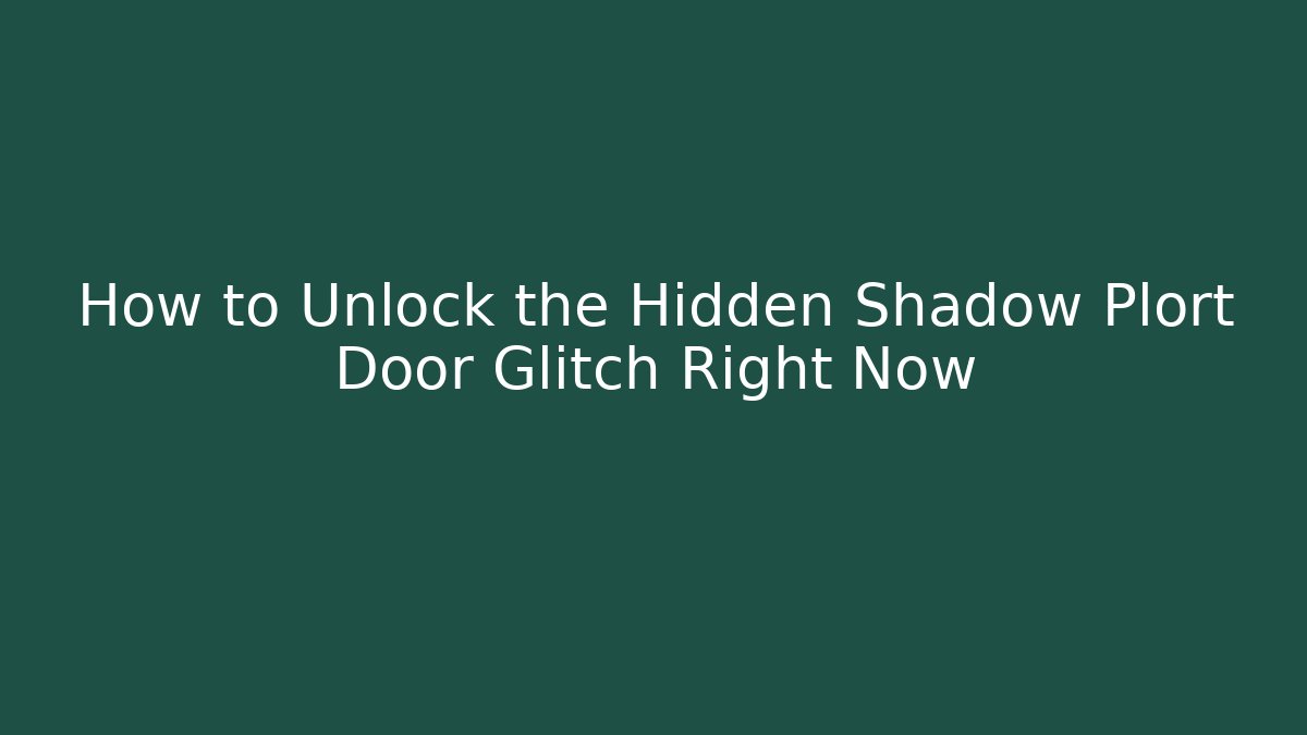 How to Unlock the Hidden Shadow Plort Door Glitch Right Now