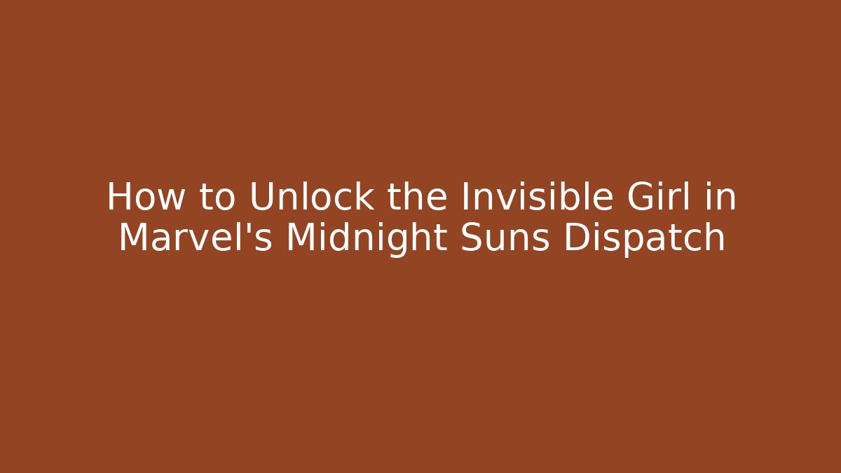 How to Unlock the Invisible Girl in Marvel's Midnight Suns Dispatch
