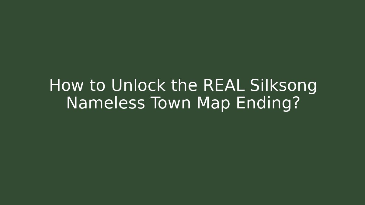 How to Unlock the REAL Silksong Nameless Town Map Ending?
