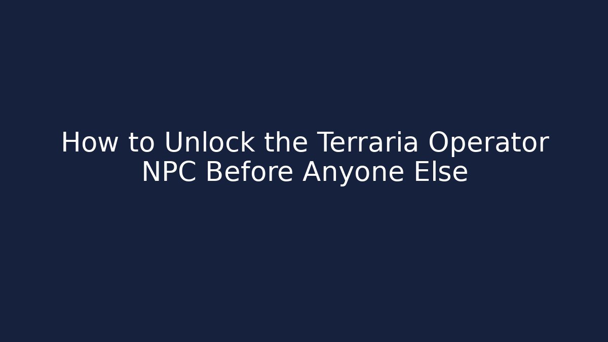How to Unlock the Terraria Operator NPC Before Anyone Else