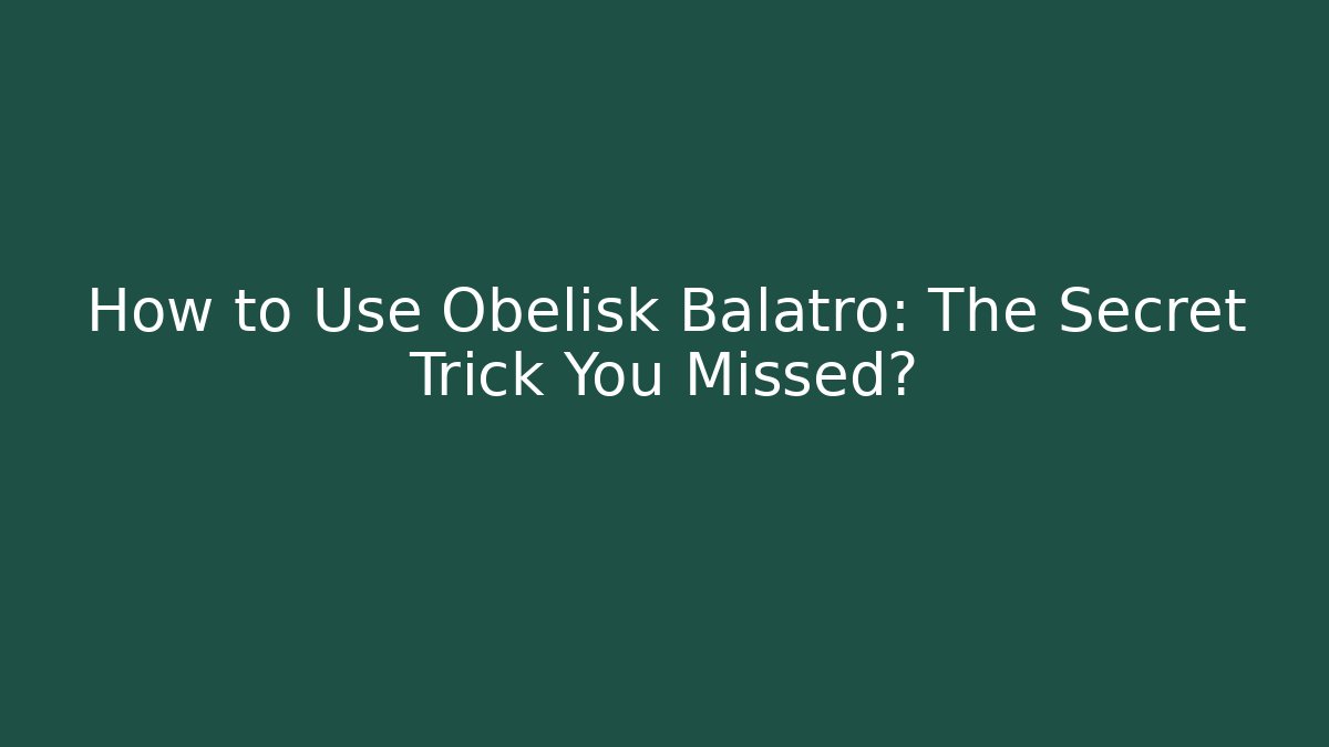 How to Use Obelisk Balatro: The Secret Trick You Missed?