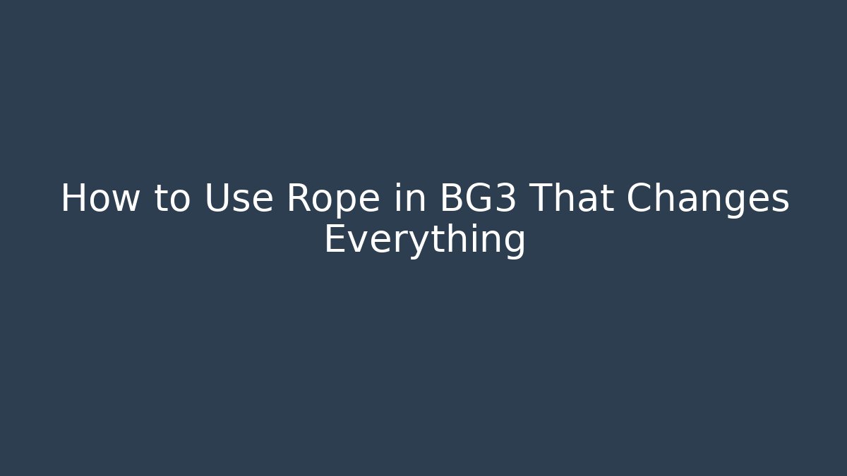 How to Use Rope in BG3 That Changes Everything - Felix Cat Insurance