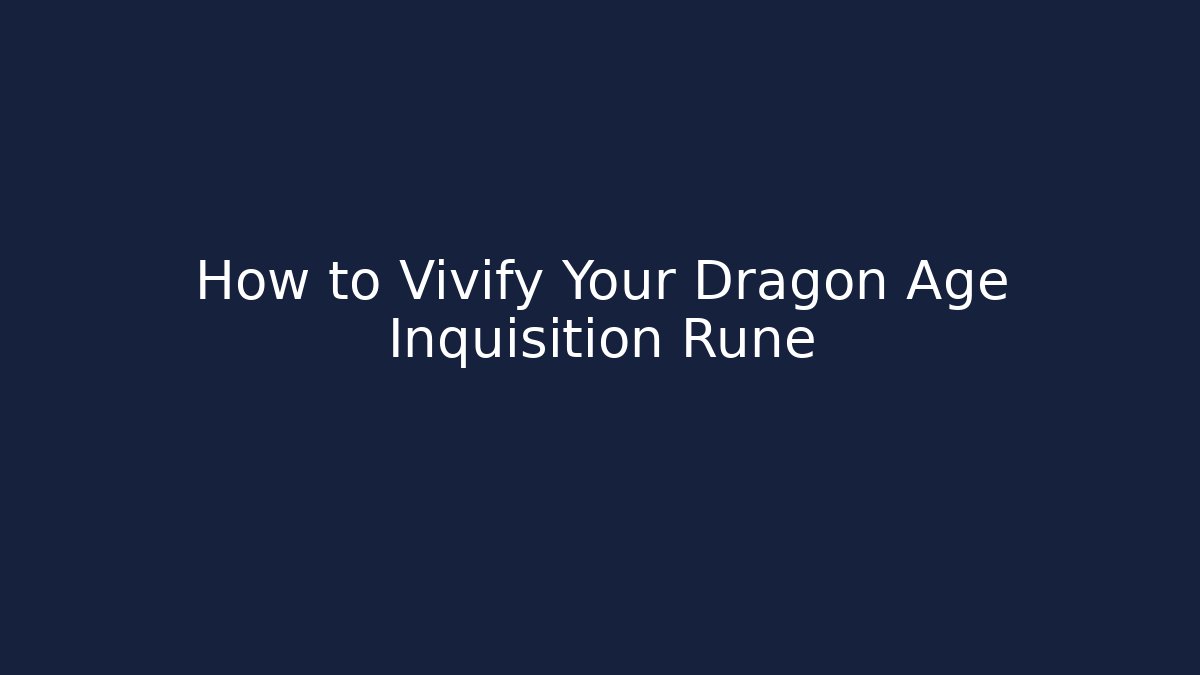 How to Vivify Your Dragon Age Inquisition Rune - Felix Cat Insurance