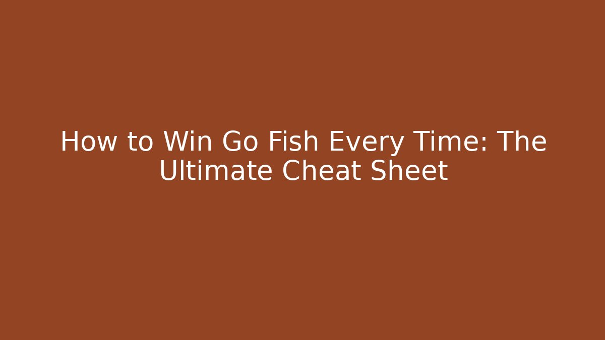 How to Win Go Fish Every Time: The Ultimate Cheat Sheet