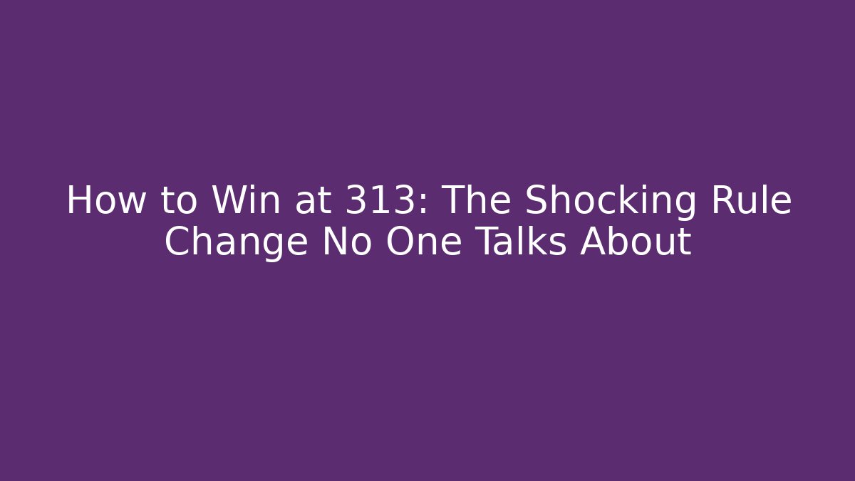 How to Win at 313: The Shocking Rule Change No One Talks About - Felix Cat Insurance