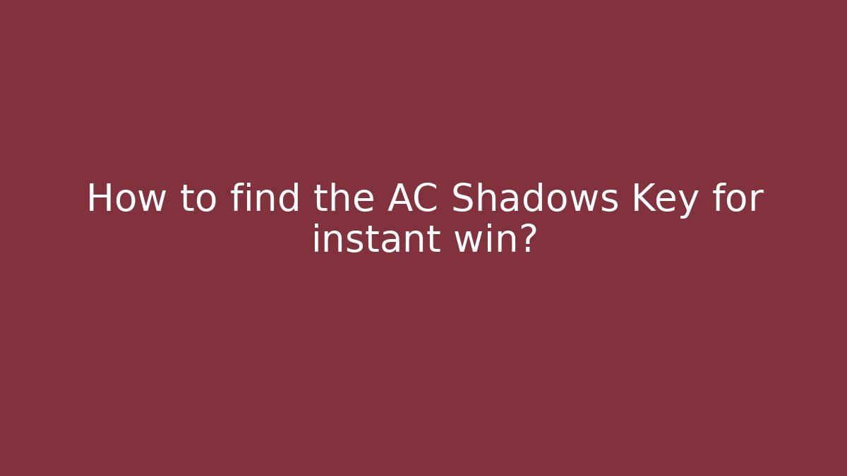 How to find the AC Shadows Key for instant win?