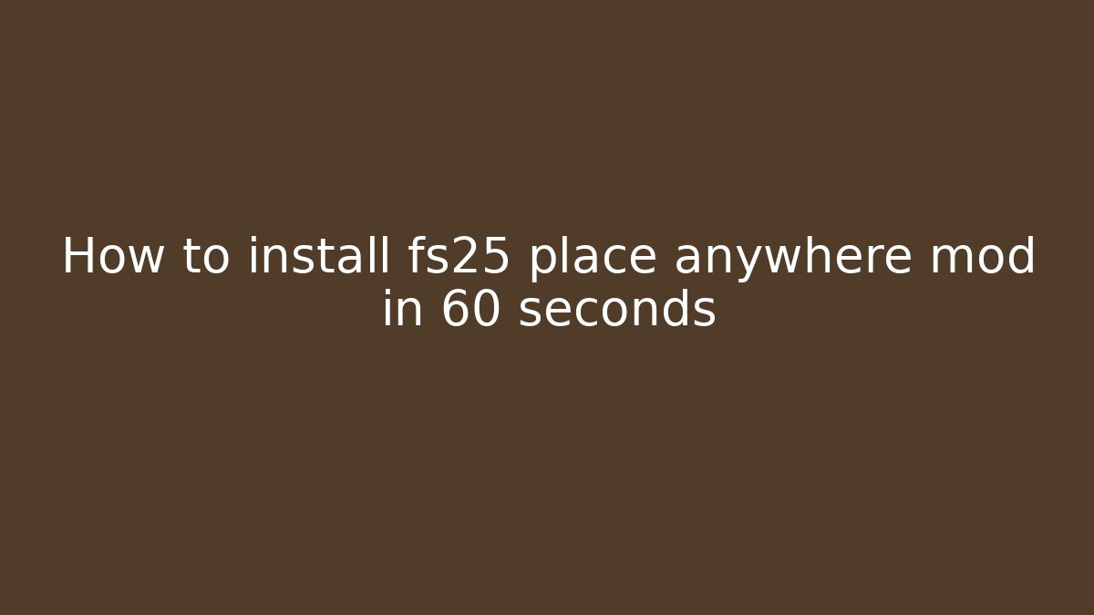 How to install fs25 place anywhere mod in 60 seconds - Felix Cat Insurance