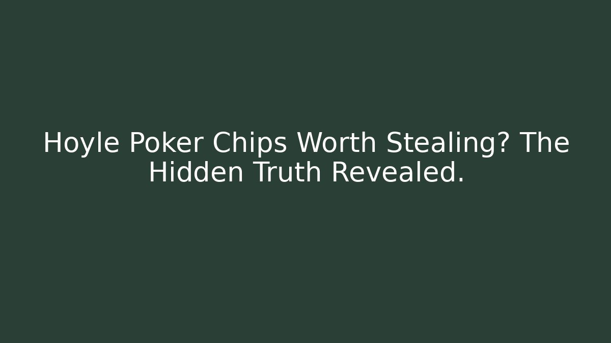 Hoyle Poker Chips Worth Stealing? The Hidden Truth Revealed.