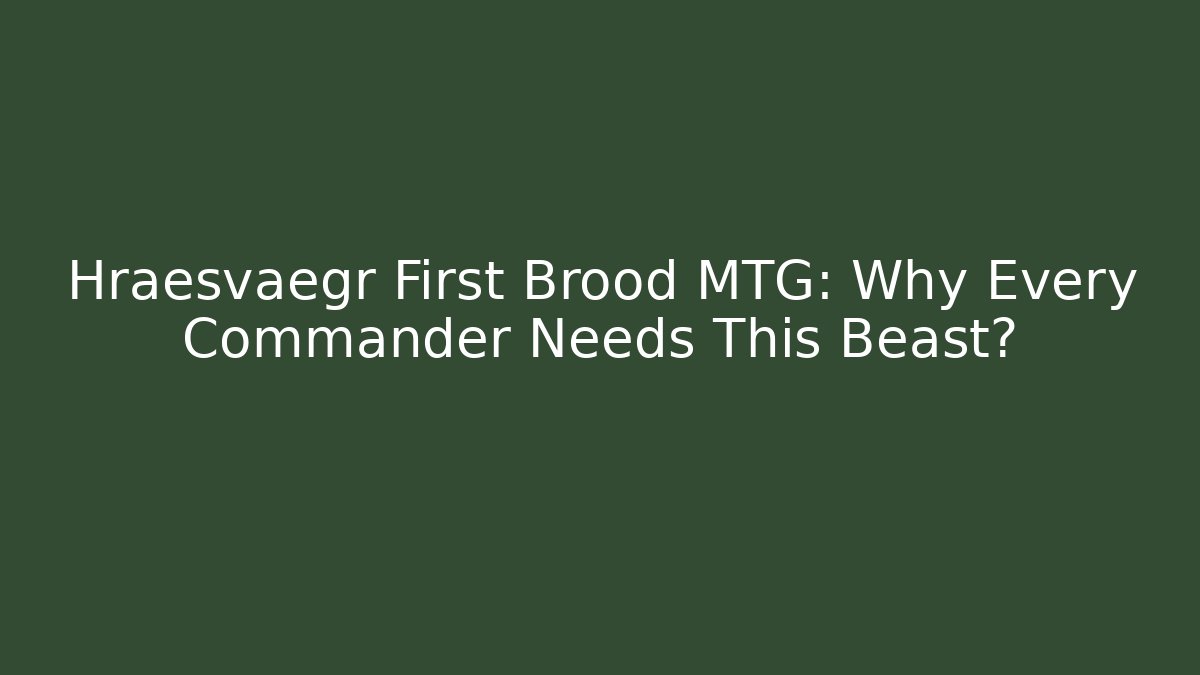 Hræsvægr First Brood MTG: Why Every Commander Needs This Beast?