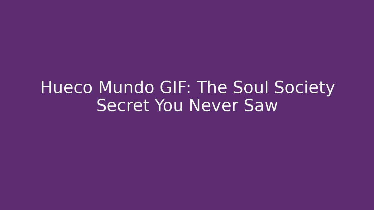 Hueco Mundo GIF: The Soul Society Secret You Never Saw - Felix Cat Insurance