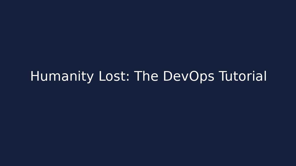 Humanity Lost: The DevOps Tutorial