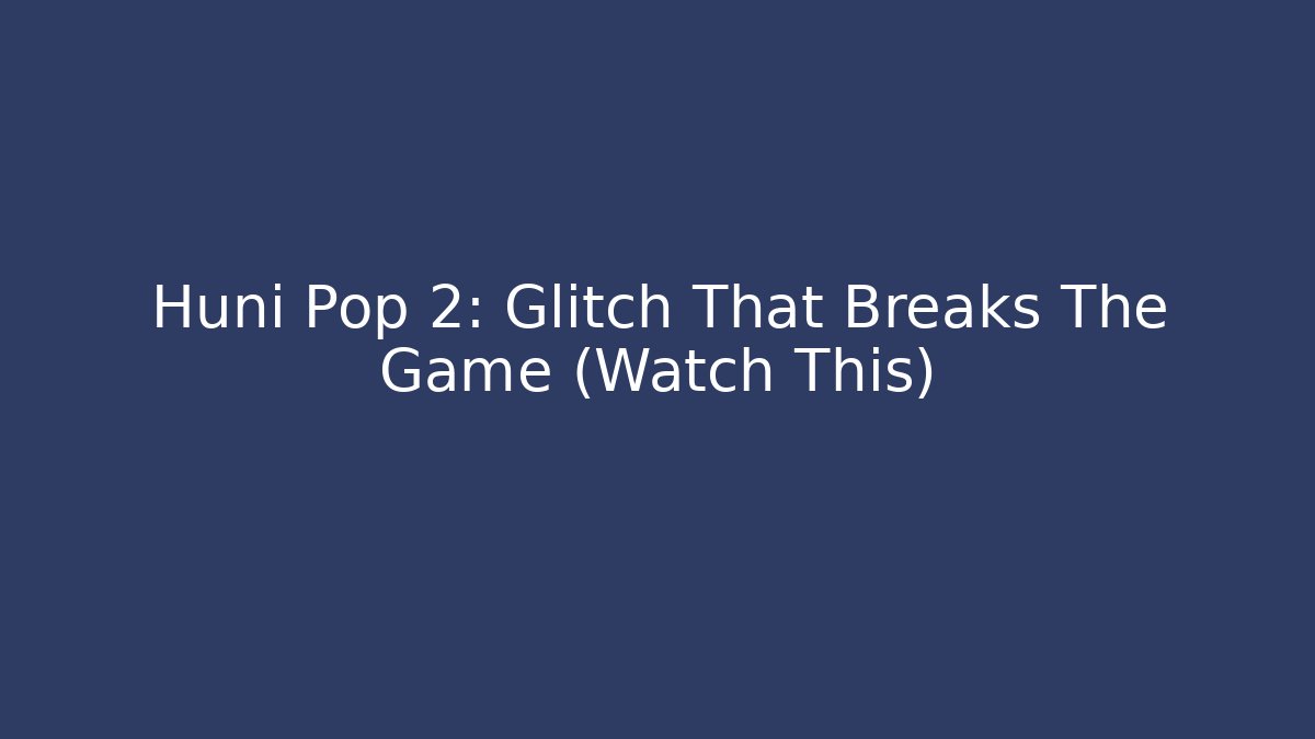 Huni Pop 2: Glitch That Breaks The Game (Watch This) - Felix Cat Insurance