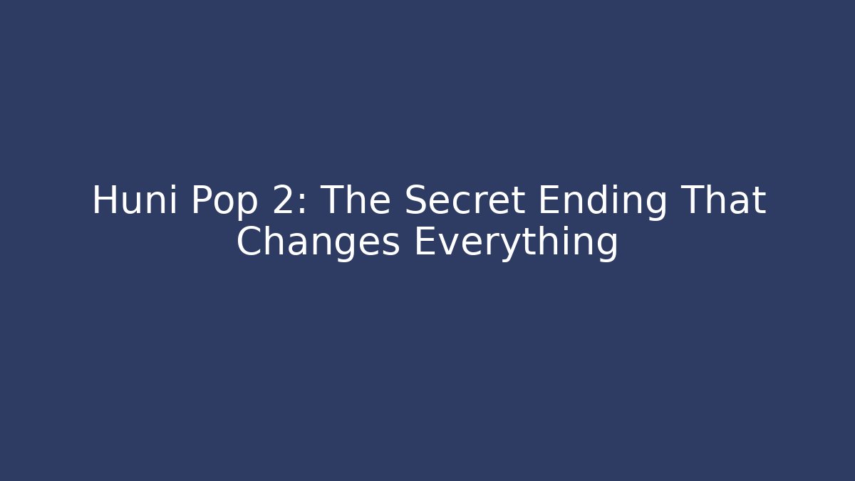 Huni Pop 2: The Secret Ending That Changes Everything - Felix Cat Insurance