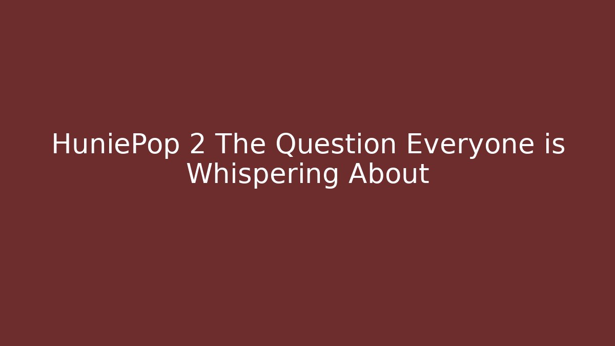 HuniePop 2 The Question Everyone is Whispering About