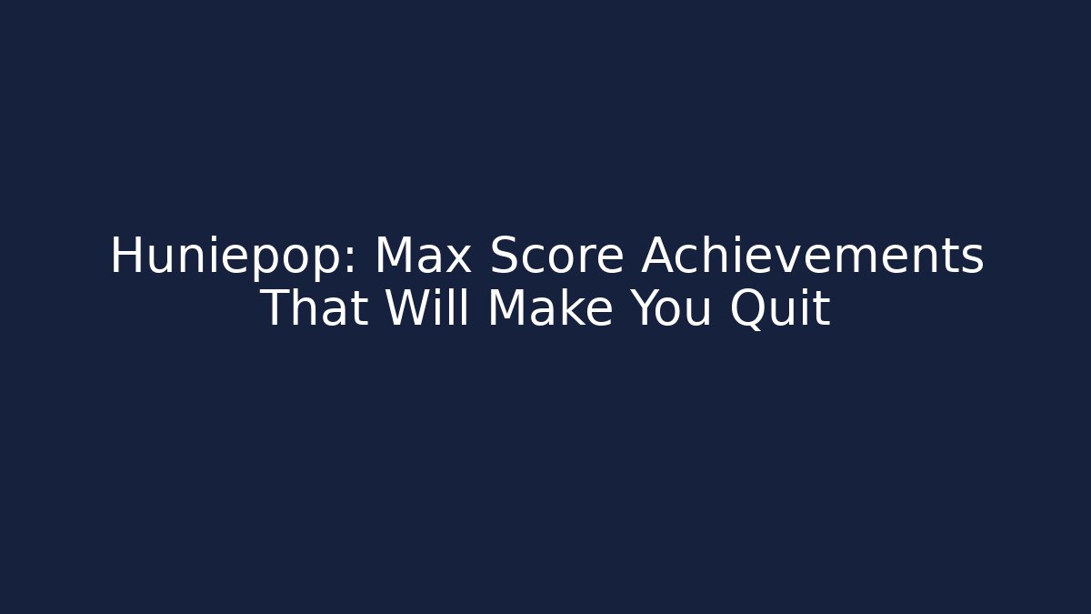 Huniepop: Max Score Achievements That Will Make You Quit