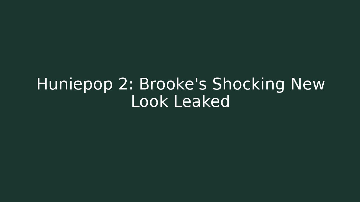 Huniepop 2: Brooke's Shocking New Look Leaked - Felix Cat Insurance