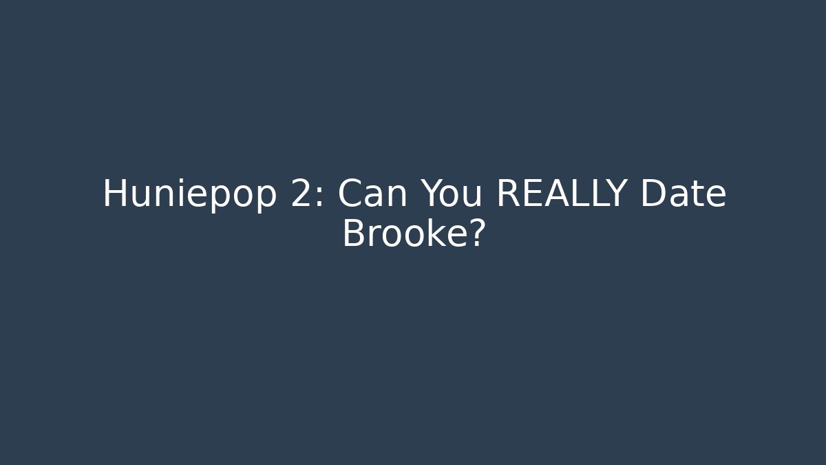 Huniepop 2: Can You REALLY Date Brooke?