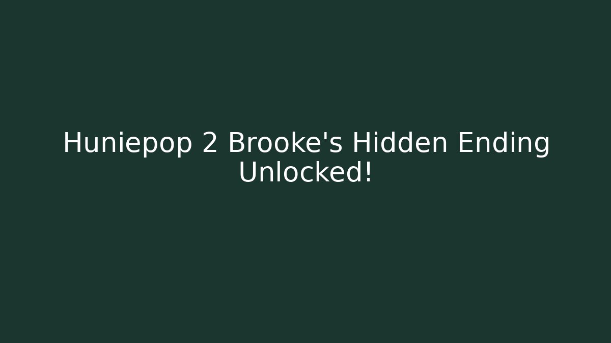 Huniepop 2 Brooke's Hidden Ending Unlocked!