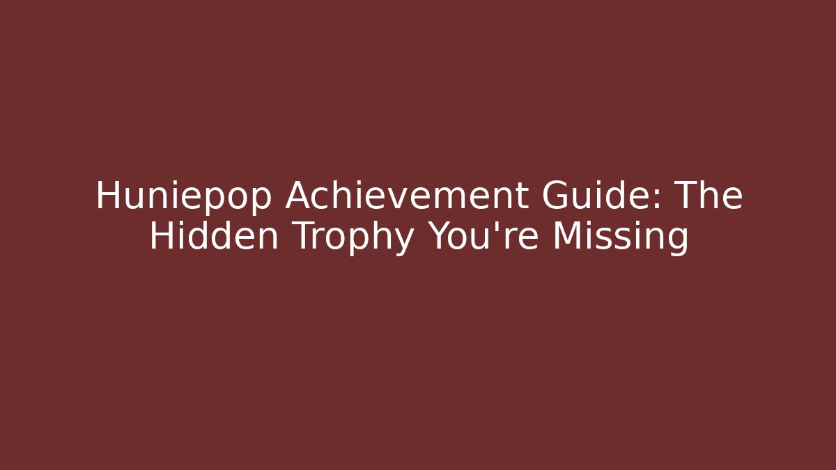 Huniepop Achievement Guide: The Hidden Trophy You're Missing