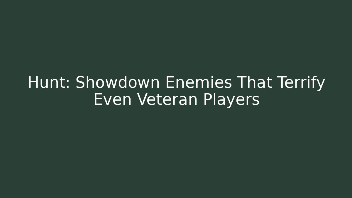 Hunt: Showdown Enemies That Terrify Even Veteran Players