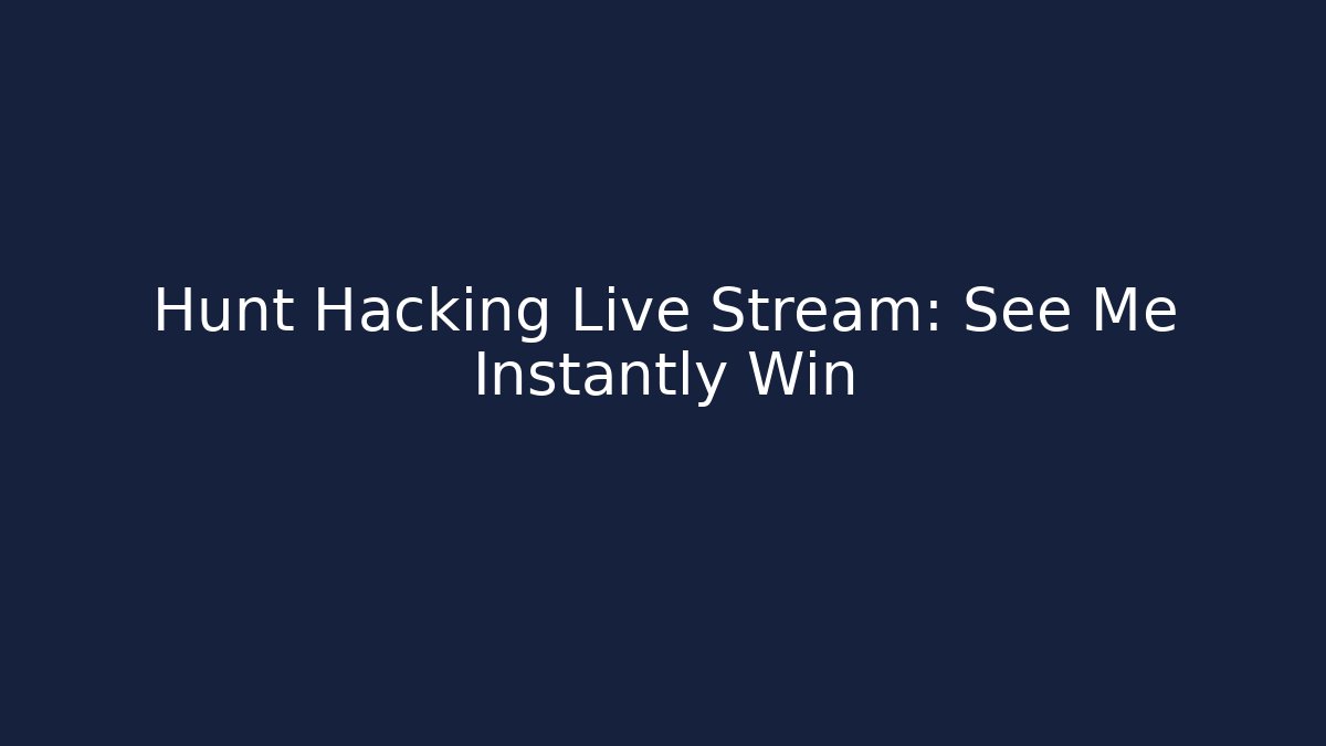 Hunt Hacking Live Stream: See Me Instantly Win