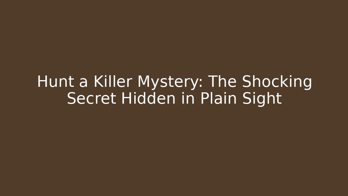 Hunt a Killer Mystery: The Shocking Secret Hidden in Plain Sight