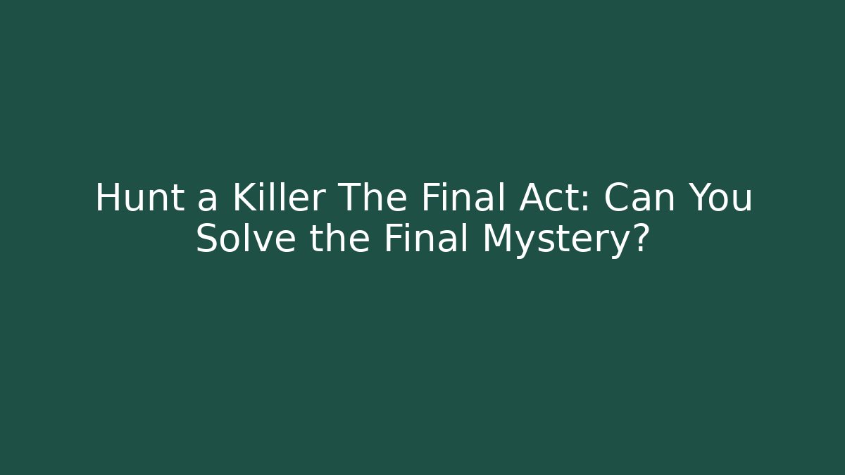 Hunt a Killer The Final Act: Can You Solve the Final Mystery? - Felix Cat Insurance