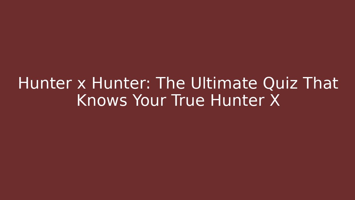 Hunter x Hunter: The Ultimate Quiz That Knows Your True Hunter X - Felix Cat Insurance