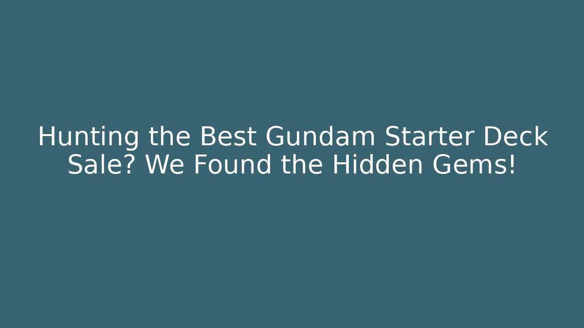 Hunting the Best Gundam Starter Deck Sale? We Found the Hidden Gems!