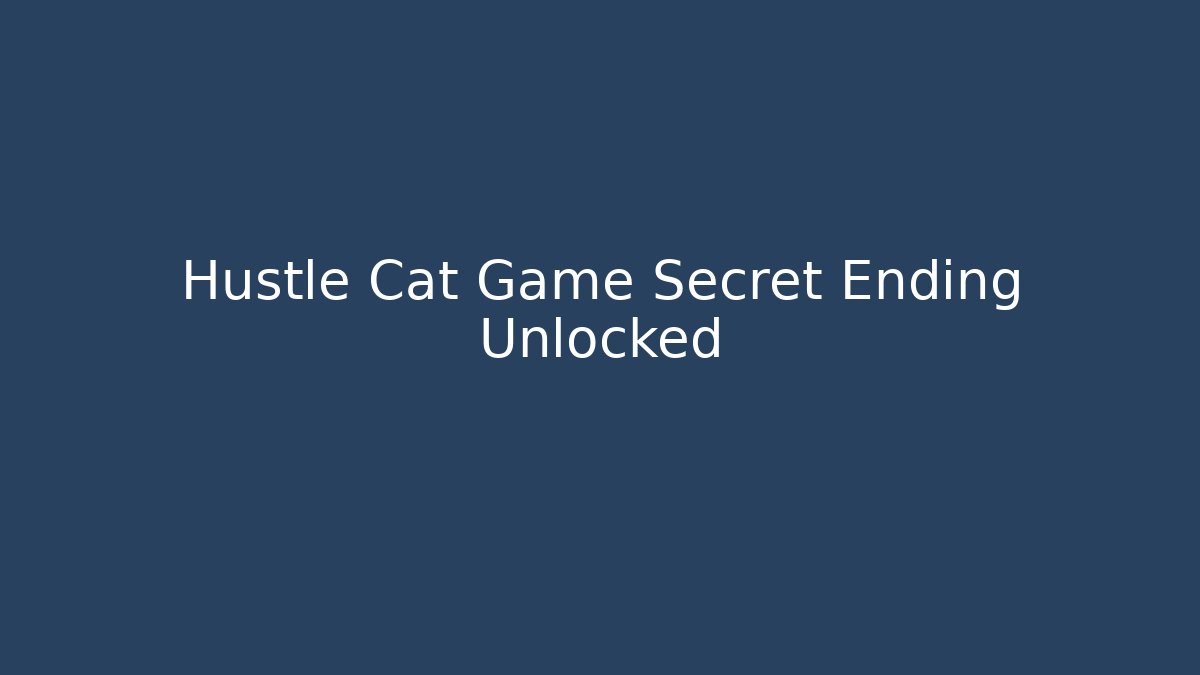 Hustle Cat Game Secret Ending Unlocked