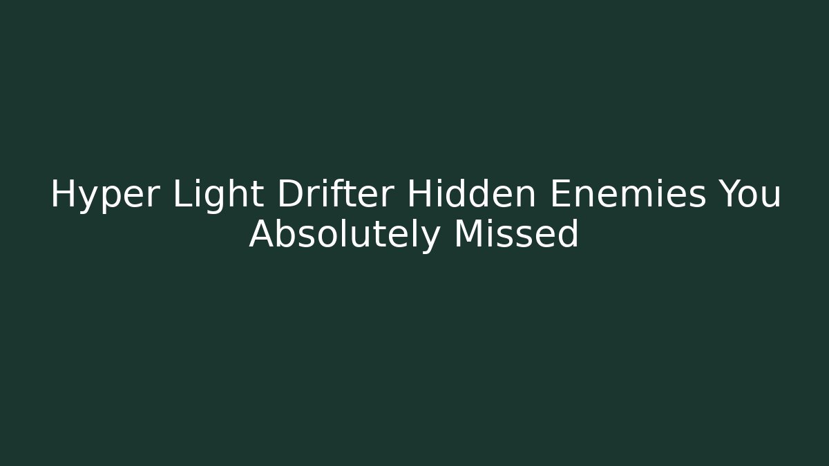 Hyper Light Drifter Hidden Enemies You Absolutely Missed