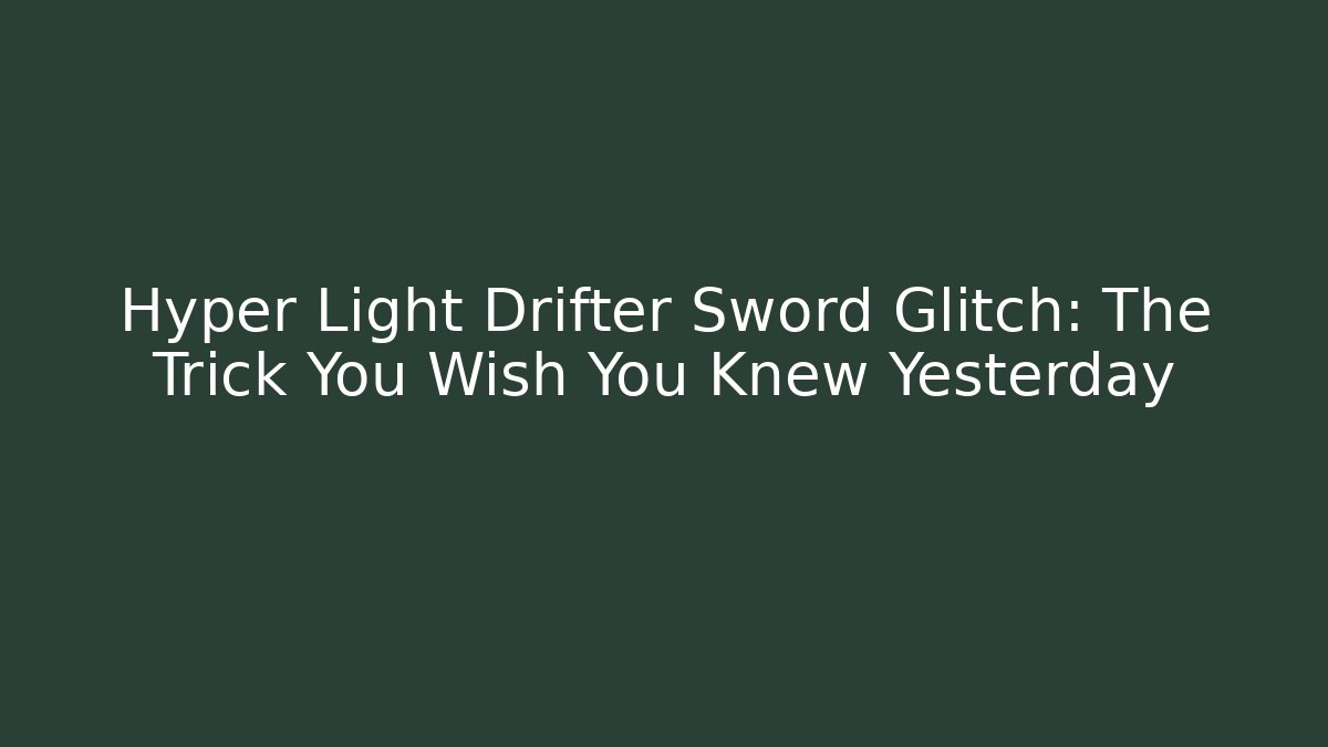 Hyper Light Drifter Sword Glitch: The Trick You Wish You Knew Yesterday