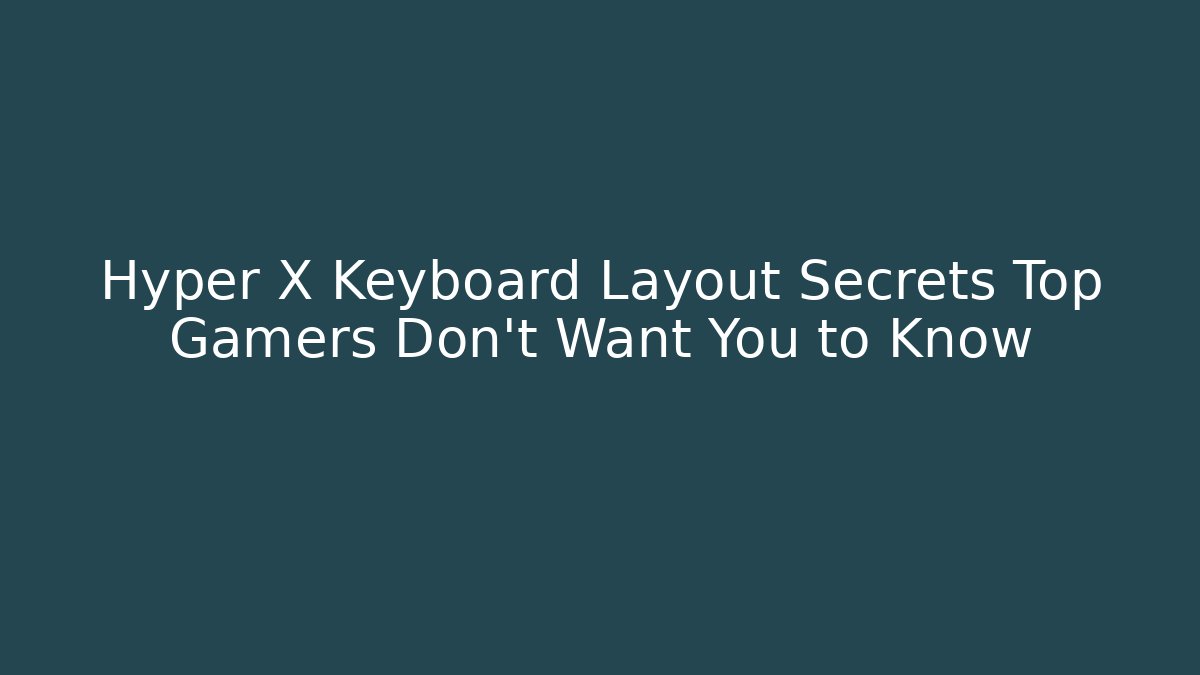 Hyper X Keyboard Layout Secrets Top Gamers Don't Want You to Know