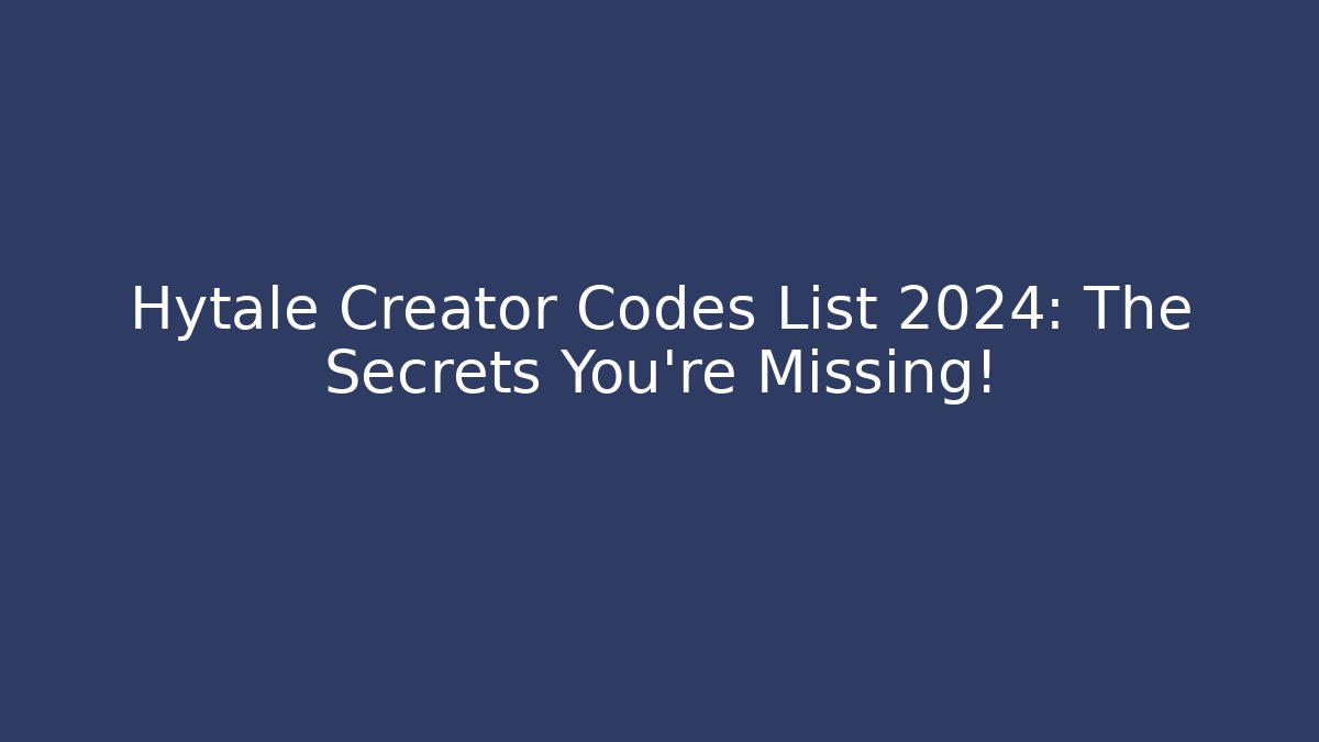 Hytale Creator Codes List 2024: The Secrets You’re Missing!