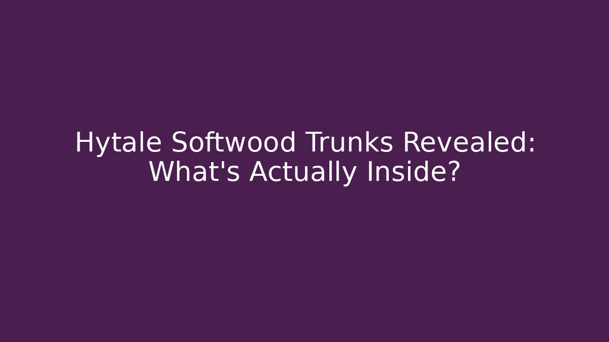 Hytale Softwood Trunks Revealed: What's Actually Inside?