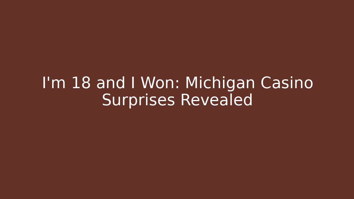 I'm 18 and I Won: Michigan Casino Surprises Revealed - Felix Cat Insurance