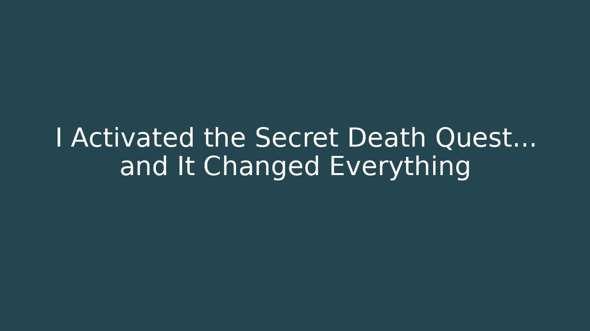 I Activated the Secret Death Quest… and It Changed Everything