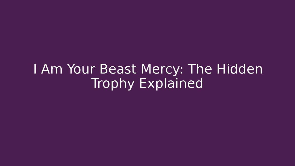 I Am Your Beast Mercy: The Hidden Trophy Explained