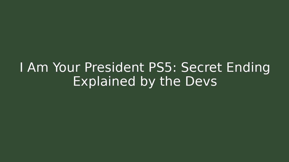 I Am Your President PS5: Secret Ending Explained by the Devs