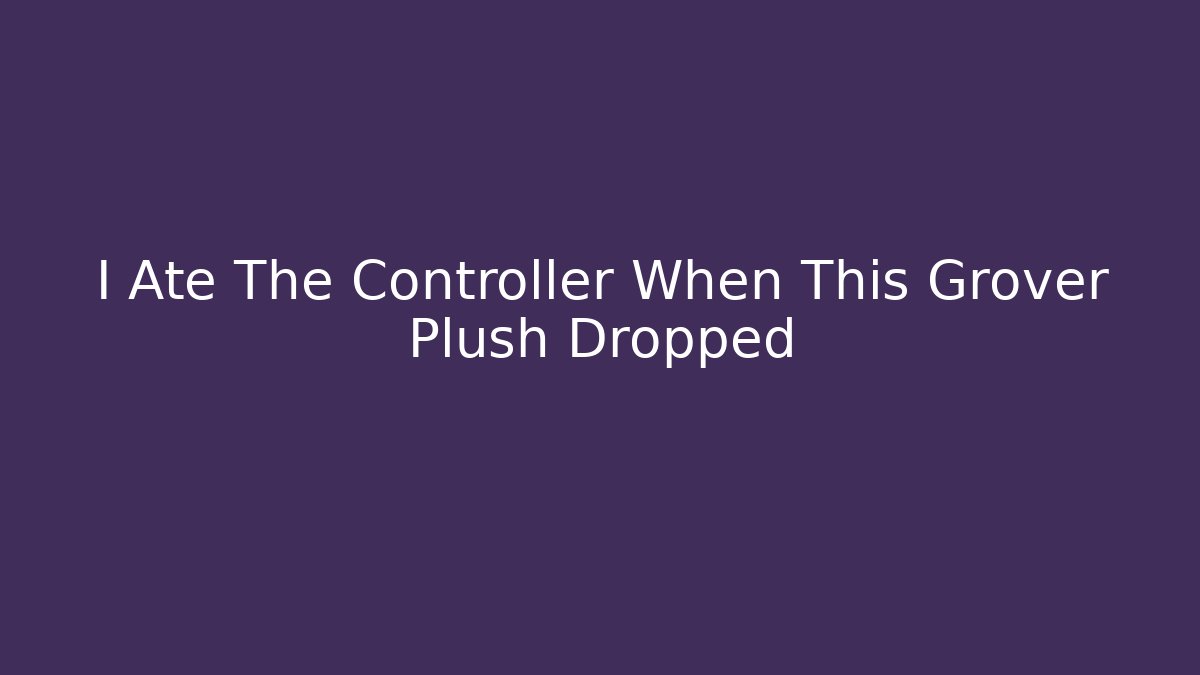 I Ate The Controller When This Grover Plush Dropped - Felix Cat Insurance