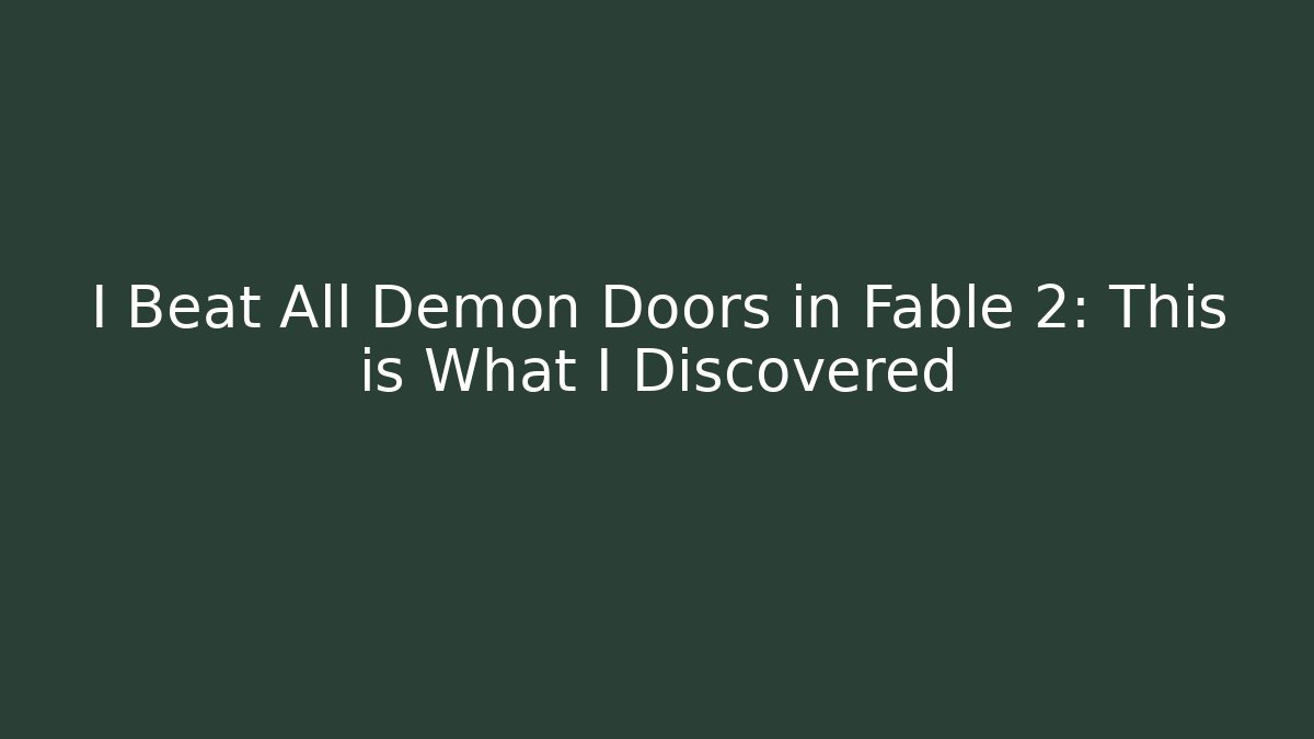I Beat All Demon Doors in Fable 2: This is What I Discovered