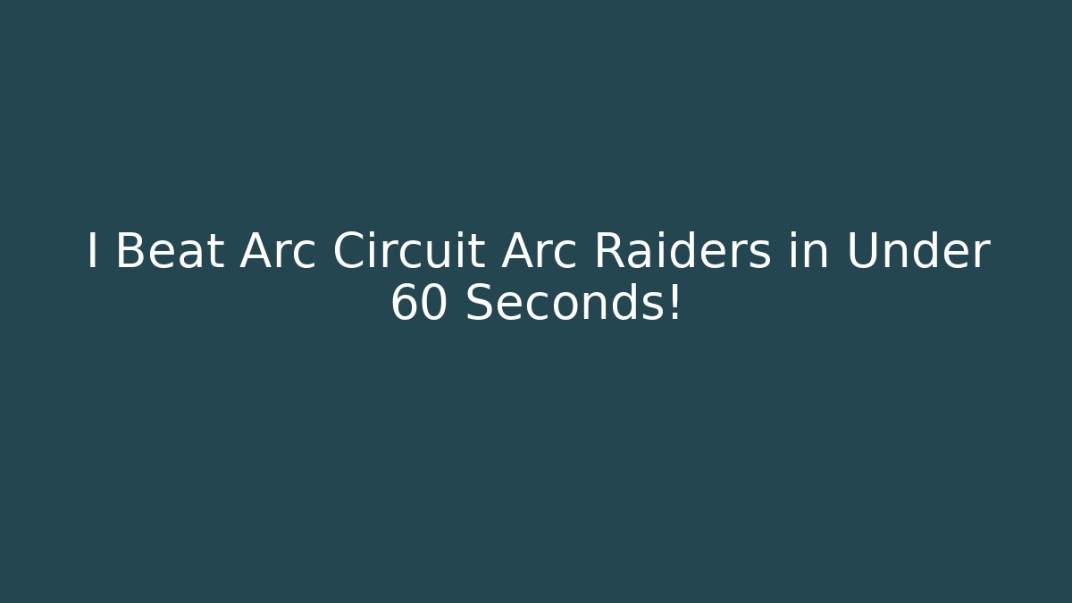 I Beat Arc Circuit Arc Raiders in Under 60 Seconds!