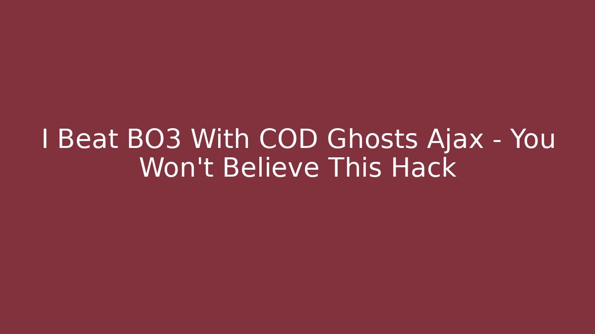 I Beat BO3 With COD Ghosts Ajax – You Won’t Believe This Hack